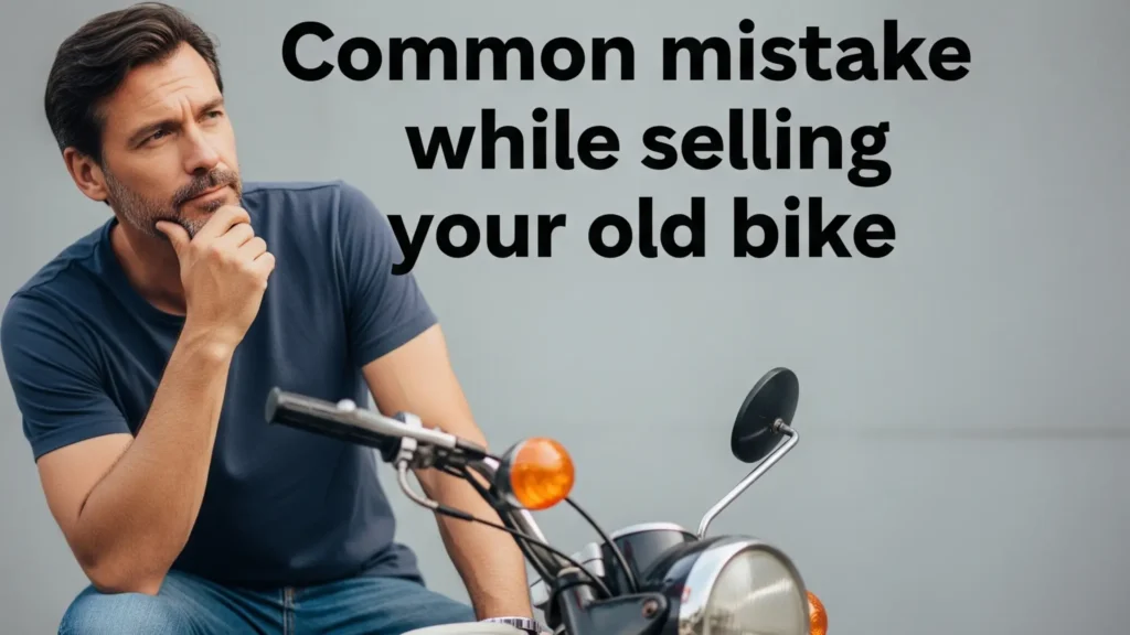 Comom mistake while selling your old bike